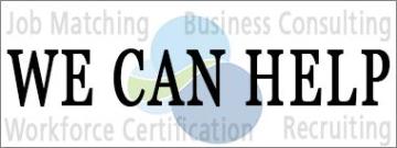 We Can Help - Job matching, business consulting, workforce certification, recruiting