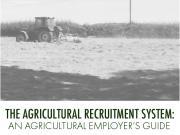 The Agricultural Recruitment System: An Agricultural Employer's Guide