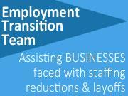 Employment Transition Team - Assisting Businesses faced with staffing reductions and layoffs